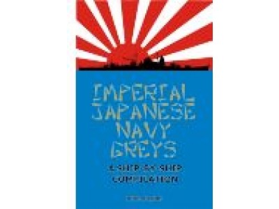 Imperial Japanese Navy Greys: A Ship-by-Ship Compilation (FS001)
