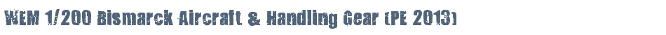 WEM 1/200 Bismarck Aircraft & Handling Gear (PE 2013)