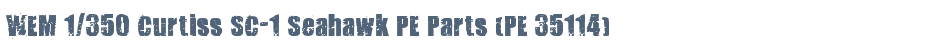 WEM 1/350 Curtiss SC-1 Seahawk PE Parts (PE 35114)