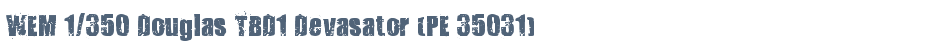 WEM 1/350 Douglas TBD1 Devasator (PE 35031)