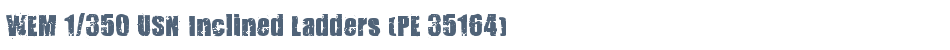 WEM 1/350 USN Inclined Ladders (PE 35164)