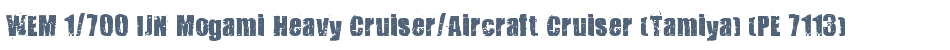 WEM 1/700 IJN Mogami Heavy Cruiser/Aircraft Cruiser (Tamiya) (PE 7113)