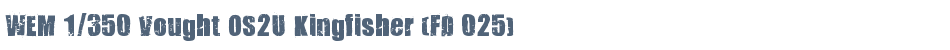 WEM 1/350 Vought OS2U Kingfisher (FD 025)