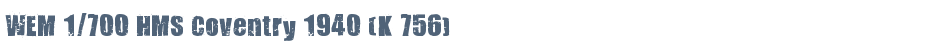 WEM 1/700 HMS Coventry 1940 (K 756)